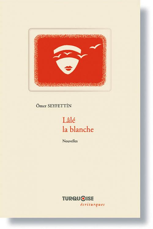 Lale la blanche - Omer Seyfettin - Editions Turquoise - Boutique en ligne