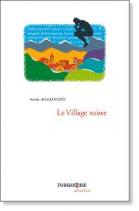 Le Village suisse Avétis Aharonian - Editions Turquoise - Boutique en ligne