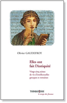 Elles ont fait l'Antiquité - Olivier Gaudefroy - Editions Turquoise - Boutique en ligne